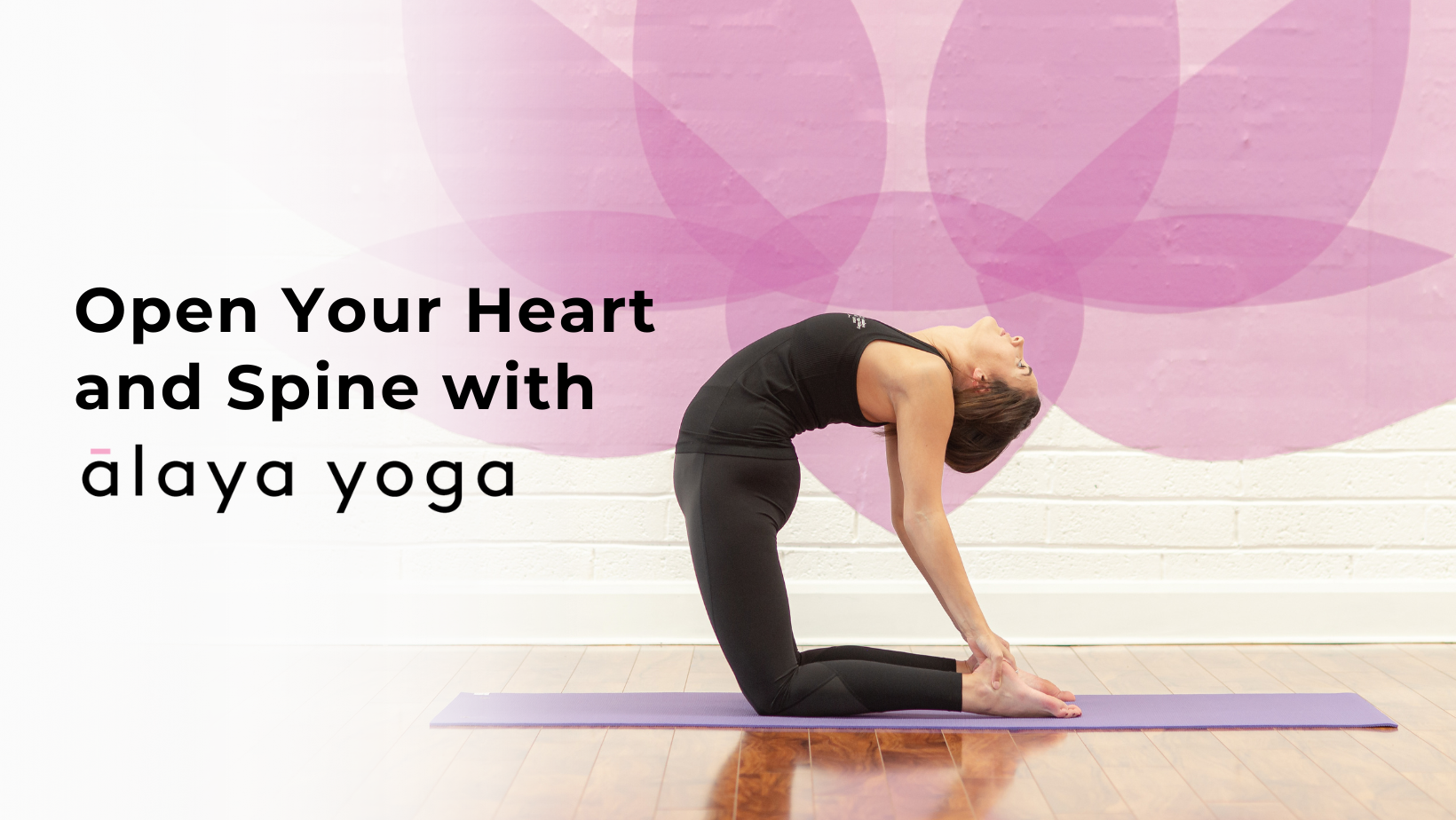 Open the Heart and Spine Yoga with Alaya Yoga